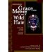 Grace and Mercy in Her Wild Hair : Selected Poems to the Mother Goddess