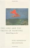 The Lure and the Truth of Painting: Selected Essays on Art