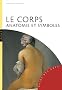 Le corps. Anatomie et symboles