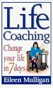Life Coaching - Change you life in 7 days: Change Your Life in Seven Days