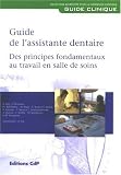 Guide de l'assistante dentaire : Des principes fondamentaux au travail en salle de soins