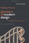 Pioneers of Modern Design: From William Morris to Walter Gropius; Revised and Expanded Edition