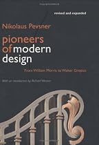 Pioneers of Modern Design: From William Morris to Walter Gropius; Revised and Expanded Edition