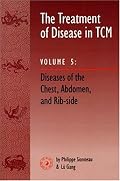 The Treatment of Disease in TCM, Vol. 5: Diseases of the Chest, Abdomen & Rib-side (The Treatment of Disease in Tcm)