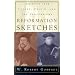 Reformation Sketches: Insights Into Luther, Calvin, and the Confessions