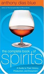 The Complete Book of Spirits : A Guide to Their History, Production, and Enjoyment