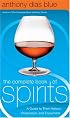 The Complete Book of Spirits : A Guide to Their History, Production, and Enjoyment