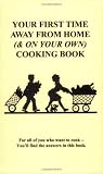 Your First Time Away from Home (& On Your Own) Cooking Book