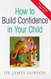 HOW TO BUILD CONFIDENCE IN YOUR CHILD (HODDER CHRISTIAN PAPERBACKS)