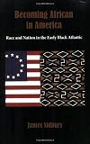 Becoming African in America: Race and Nation in the Early Black Atlantic