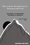Christian Uniqueness Reconsidered: Myth of Pluralistic Theology of Religions (Faith Meets Faith Series in Interreligious Dialogue)