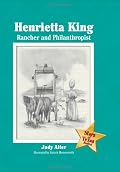Henrietta King: Rancher and Philanthropist (Stars of Texas)