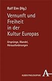 Vernunft und Freiheit in der Kultur Europas: Ursprnge, Wandel, Herausforderungen