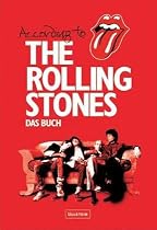 The Rolling Stones: Mick Jagger, Keith Richards, Charlie Watts, Ronnie Wood: Die Geschichte der Rolling Stones