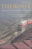 The Old Patagonian Express: By Train Through the Americas