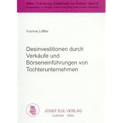 Desinvestitionen durch Verk�ufe und B�rseneinf�hrungen von Tochterunternehmen. Eine empirische Untersuchung der Bewertung am deutschen Kapitalmarkt (Finanzierung, Kapitalmarkt und Banken; Bd. 8)