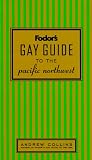 Fodor's Gay Guide to the Pacific Northwest, 1st Edition (Fodor's Gay Guide to the Pacific Northwest)