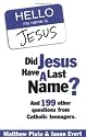 Did Jesus Have a Last Name? And 199 Other Questions from Catholic Teenagers