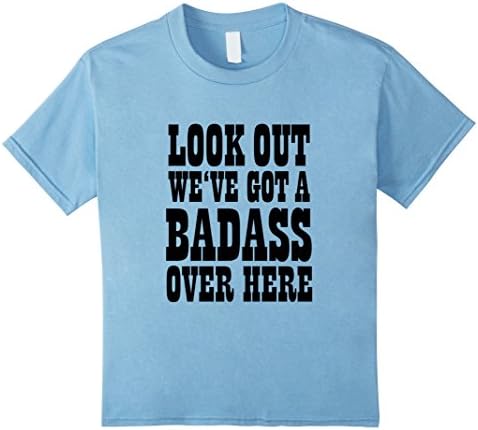 Kids Look Out We've Got A Badass Over Here T-Shirt 4 Baby Blue