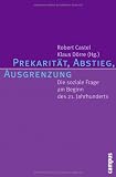Prekarit&auml;t, Abstieg, Ausgrenzung: Die soziale Frage am Beginn des 21 - Jahrhunderts - 