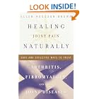 Click here to buy Healing Joint Pain Naturally: Safe and Effective Ways to Treat Arthritis, Fibromyalgia, and Other Joint Diseases by  Ellen Hodgson Brown.