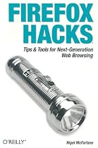 Firefox Hacks: Tips & Tools for Next-Generation Web Browsing