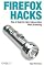 Firefox Hacks: Tips & Tools for Next-Generation Web Browsing
