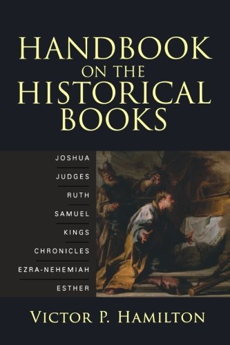 Handbook on the Historical Books Joshua, Judges, Ruth, Samuel, Kings, Chronicles, Ezra Nehemiah, Esther by Hamilton, Victor P. [Baker,2008] (Paperback)