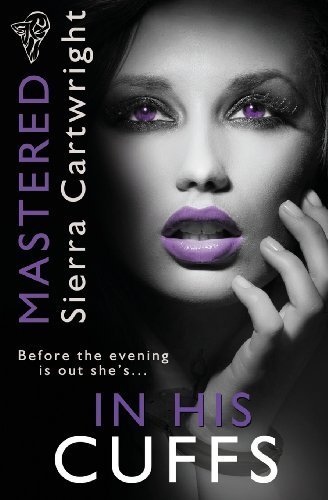 Mastered: In His Cuffs by Cartwright. Sierra ( 2013 ) Paperback