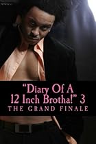Diary Of A 12 Inch Brotha! 3: Balque & Eboni: The Grand Finale! (12 Inch Brotha Trilogy) (Volume 3)
