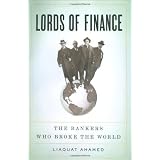 Lords of Finance: The Bankers Who Broke the World
