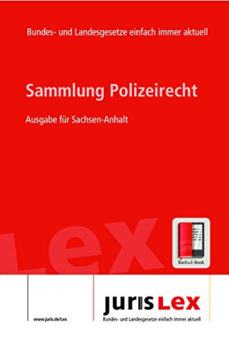 Polizeirecht Ausgabe für Sachsen-Anhalt, Rechtsstand 30.04.2016, Bundes- und Landesrecht einfach immer aktuell (juris Lex) (German Edition)
