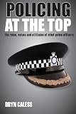 Policing at the top : the roles, values and attitudes of chief police officers