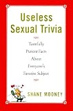 Useless Sexual Trivia: Tastefully Prurient Facts About Everyone's Favorite Subject
