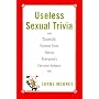 Useless Sexual Trivia: Tastefully Prurient Facts about Everyone's Favourite Subject