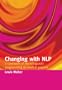Changing With Nlp: a Casebook of Neuro-linguistic Programming in Medical Practice: A Casebook of Neuro-linguistic Programming in Medical Practice