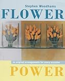 Flower power : innovative flower arrangements for all occasions