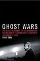Ghost Wars: The Secret History of the CIA, Afghanistan, and Bin Laden, from the Soviet Invasion to September 10, 2001