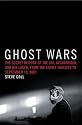 Ghost Wars: The Secret History of the CIA, Afghanistan, and bin Laden, from the Soviet Invasion to September 10, 2001