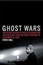 Ghost Wars: The Secret History of the CIA, Afghanistan, and bin Laden, from the Soviet Invasion to September 10, 2001