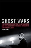 Ghost Wars: The Secret History of the CIA, Afghanistan, and Bin Laden, from the Soviet Invasion to September 10, 2001