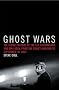 Ghost Wars: The Secret History of the CIA, Afghanistan, and Bin Laden, from the Soviet Invasion to September 10, 2001 Ghost Wars: The Secret History of the CIA, Afghanistan, and Bin Laden, from the Soviet Invasion to September 10, 2001