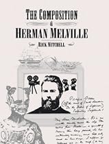 The Composition of Herman Melville: A Play About Writing and Dramatic Composition