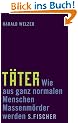 T�ter: Wie aus ganz normalen Menschen Massenm�rder werden
