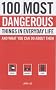100 Most Dangerous Things in Everyday Life: And What You Can Do About Them