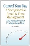 Control Your Day: A New Approach to Email and Time Management Using Microsoft� Outlook and the concepts of Getting Things Done�