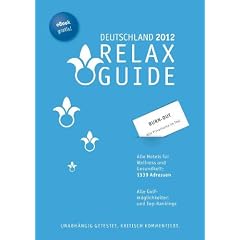 RELAX Guide 2012 Deutschland: Alle Hotels f�r Wellness und Gesundheit. plus: Burn Out Therapien in �sterreich und Deutschland, Mit allen ... und kritisch kommentiert, Plus: Gratis E-Book