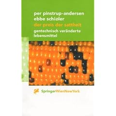 Der Preis der Sattheit. Gentechnisch ver�nderte Lebensmittel.