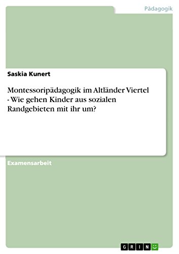 Montessoripädagogik im Altländer Viertel - Wie gehen Kinder aus sozialen Randgebieten mit ihr um? (German Edition)