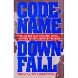Code-Name Downfall: The Secret Plan to Invade Japan-And Why Truman Dropped the Bomb
